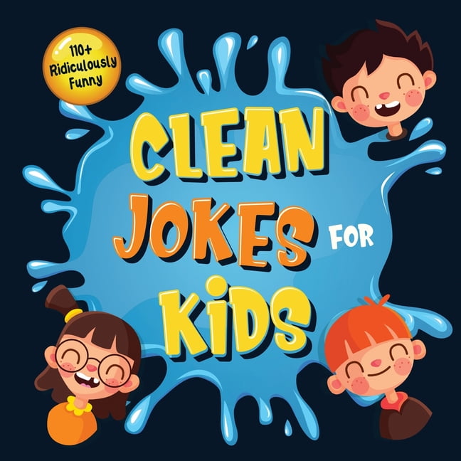 110+ Ridiculously Funny Clean Jokes for Kids : So Terrible, Even Adults &  Seniors Will Laugh Out Loud! Hilarious & Silly Jokes and Riddles for Kids ( Funny Gift for Kids - With