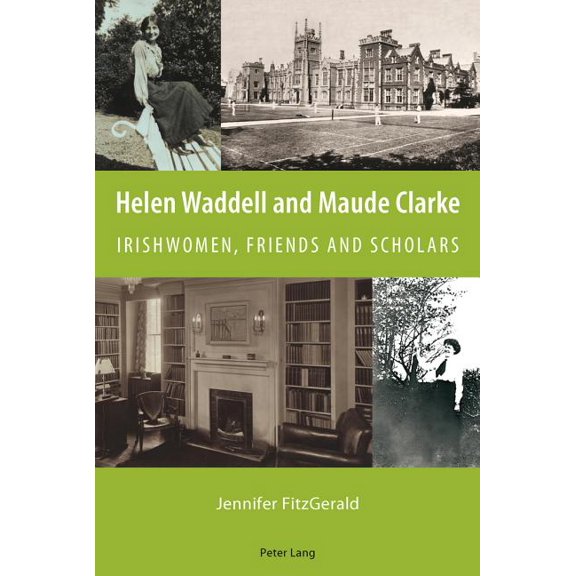 Helen Waddell and Maude Clarke; Irishwomen, Friends and Scholars, (Paperback)