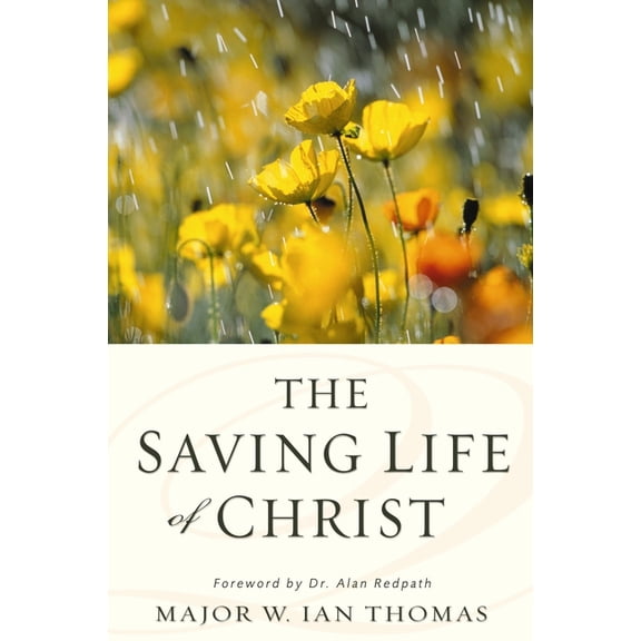 The Saving Life of Christ: You Can Have a Dynamic Faith and Victorious Spiritual Life, (Paperback)
