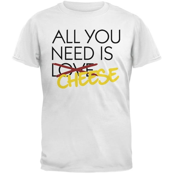 All You Need is Cheese, Not Love White Adult T-Shirt - 2X-Large
