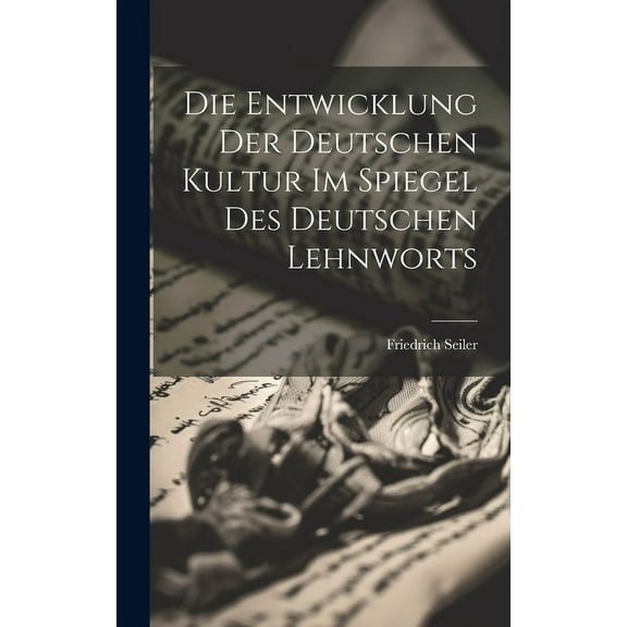 Die Entwicklung Der Deutschen Kultur Im Spiegel Des Deutschen Lehnworts (Hardcover)