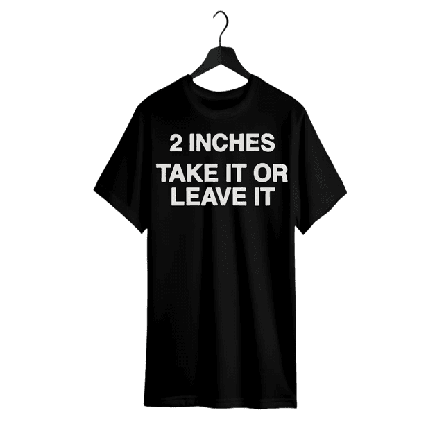 Funny Meme Shirt 2 inches Take it or Leave it Micro Humor T- Shirt unhinged Crewneck Short Sleeve Cotton Joke Top for Small Wiener Person Menswear Day Shirt Print Natural Sports