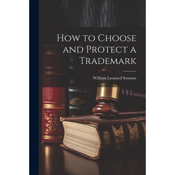 How to Choose and Protect a Trademark (Paperback)