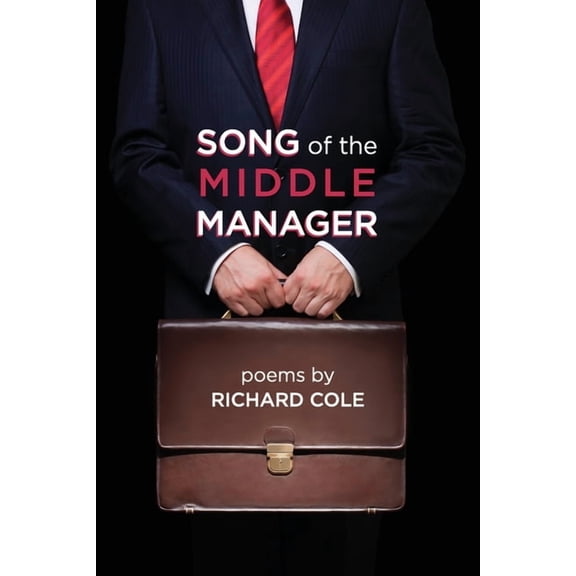 Song of the Middle Manager: Poems, (Paperback)