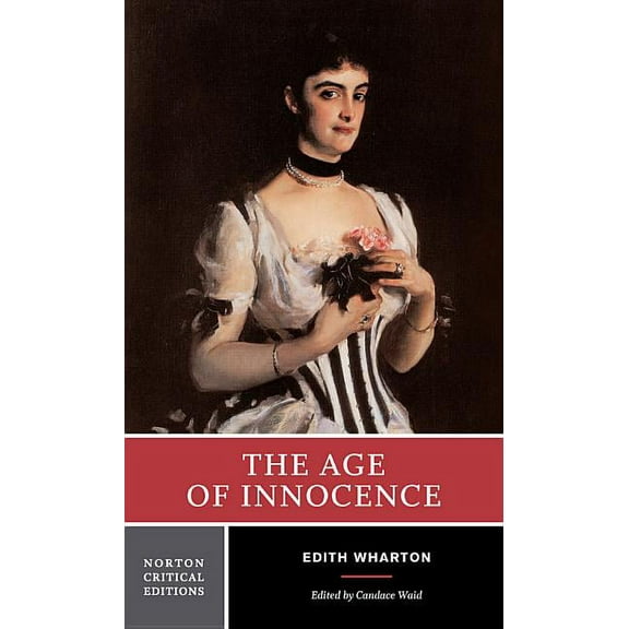 Norton Critical Editions The Age of Innocence: A Norton Critical Edition, Book 0, (Paperback)