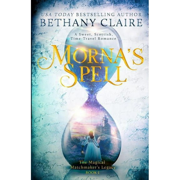 Magical Matchmaker's Legacy Morna's Spell: A Sweet, Scottish, Time Travel Romance, Book 1, (Paperback)