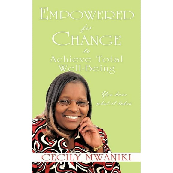 Empowered for Change to Achieve Total Well-being : You Have What It Takes