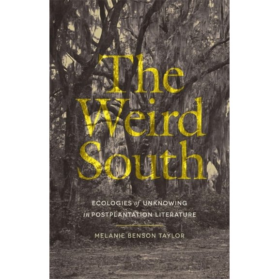 Mercer University Lamar Memorial Lecture The Weird South: Ecologies of Unknowing in Postplantation Literature, (Hardcover)
