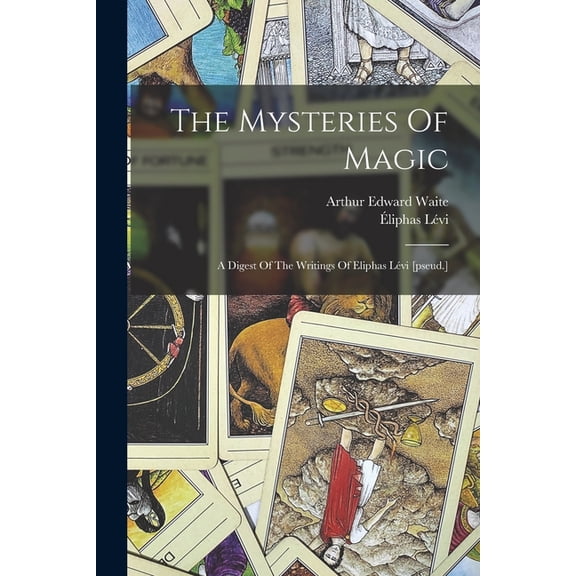 The Mysteries Of Magic: A Digest Of The Writings Of Eliphas LÃ©vi [pseud.], (Paperback)