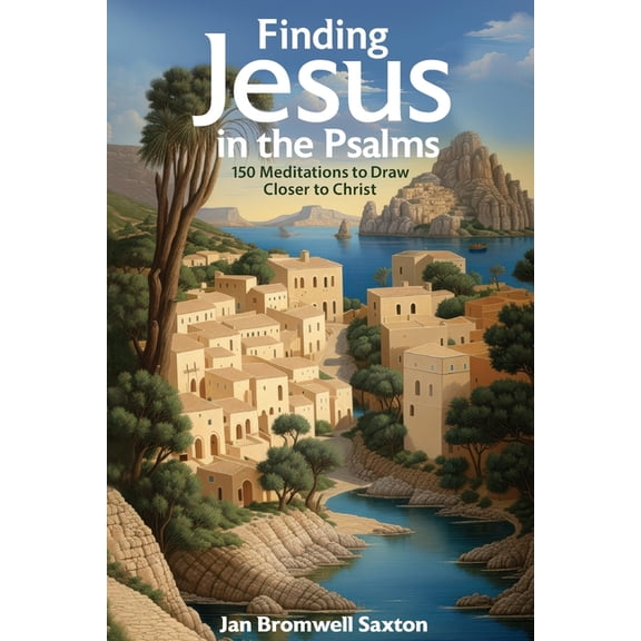 Finding Jesus in the Psalms: 150 Meditations to Draw Closer to Christ, (Paperback)