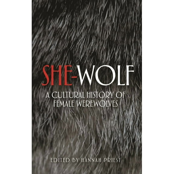 She-Wolf: A Cultural History of Female Werewolves, (Hardcover)