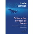 thumbnail image 1 of Libro Gritar, Arder, Sofocar Las Llamas Tapa Blanda, Autor Leslie Jamison, Editorial Anagrama, 1 of 2