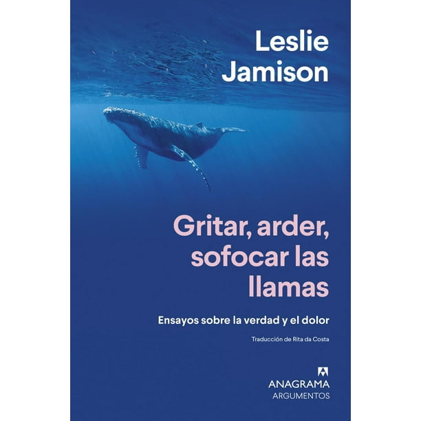 Libro Gritar, Arder, Sofocar Las Llamas Tapa Blanda, Autor Leslie Jamison, Editorial Anagrama