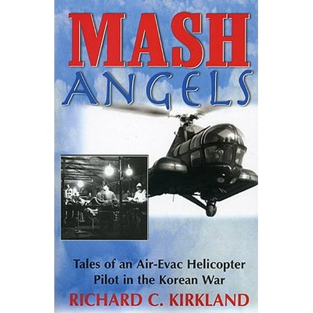 MASH Angels : Tales of an Air-Evac Helicopter Pilot in the Korean
