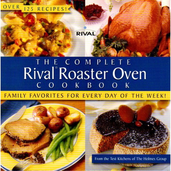 Pre-Owned The Complete Rival Roaster Oven Cook Book (Paperback) 1929862156 9781929862153