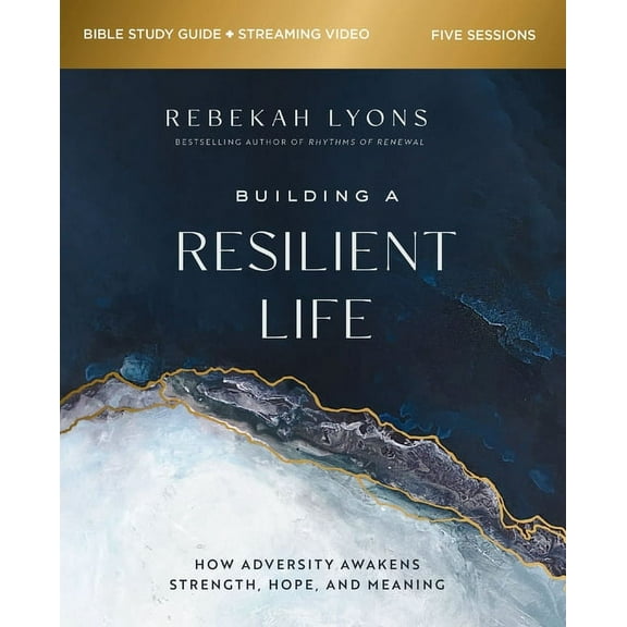 Building a Resilient Life Bible Study Guide Plus Streaming Video: How Adversity Awakens Strength, Hope, and Meaning, (Paperback)