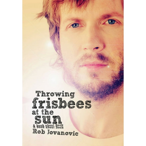 Throwing Frisbees At The Sun : A Book About Beck (Paperback)