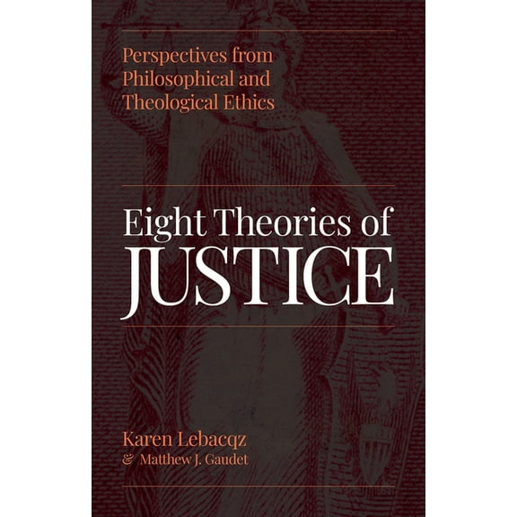 Eight Theories of Justice: Perspectives from Philosophical and Theological Ethics, (Paperback)