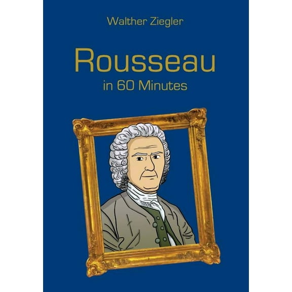 Rousseau in 60 Minutes: Great Thinkers in 60 Minutes, (Paperback)