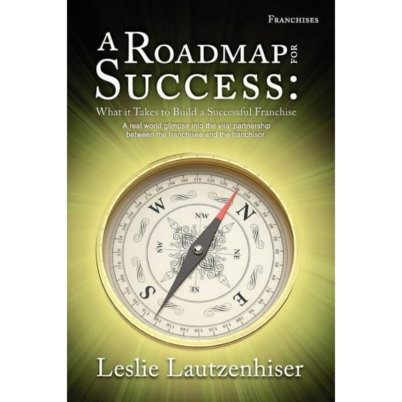 A Roadmap for Success: What It Takes to Build a Successful Franchise, (Paperback)
