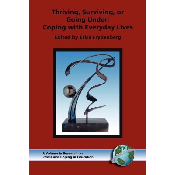 Research on Stress and Coping in Educati Thriving, Surviving, or Going Under: Coping with Everyday Lives, (Paperback)