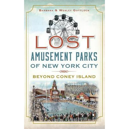 Lost Amusement Parks of New York City : Beyond Coney
