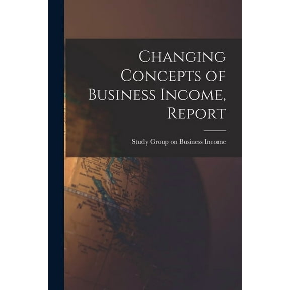 Changing Concepts of Business Income, Report, (Paperback)