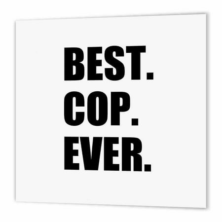 3dRose Best Cop Ever - fun text gifts for worlds greatest police officer, Iron On Heat Transfer, 6 by 6-inch, For White (Best Iron In The World)