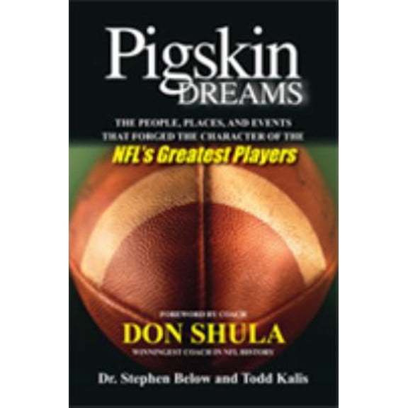 Pre-Owned Pigskin Dreams: The People, Places, and Events that Forged the Character of the NFL's Greatest Players (Paperback) 0615311288 9780615311289