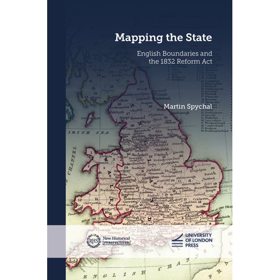 New Historical Perspectives Mapping the State: English Boundaries and the 1832 Reform Act, (Paperback)