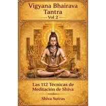 Vigyana Bhairava Tantra Vigyana Bhairava Tantra, Vol.2: Las 112 Técnicas de Meditación de Shiva, Book 2, (Paperback)