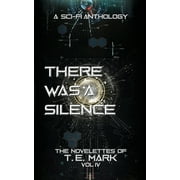 There Was a Silence: The Novelettes of T. E. Mark - Vol IV (Paperback)