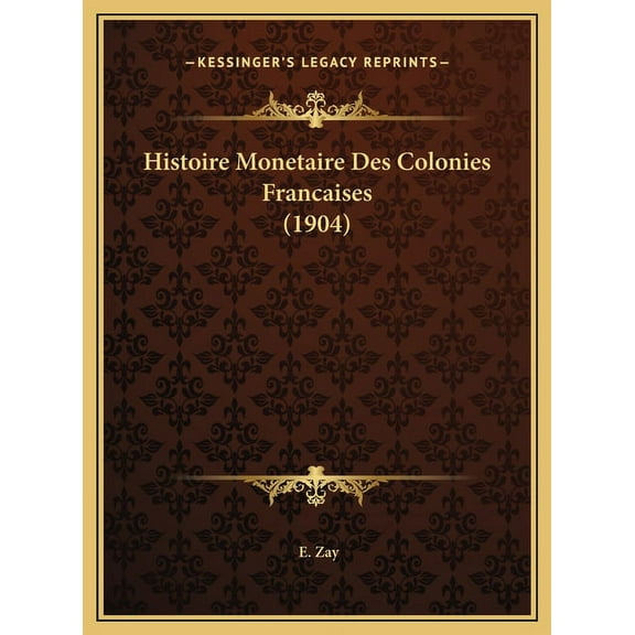 Histoire Monetaire Des Colonies Francaises (1904) (Hardcover)