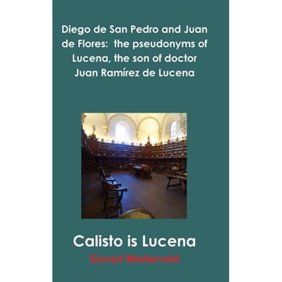 Pre-Owned Diego de San Pedro and Juan de Flores: the pseudonyms of Lucena, the son of doctor Juan Ramrez de Lucena, (Hardcover)