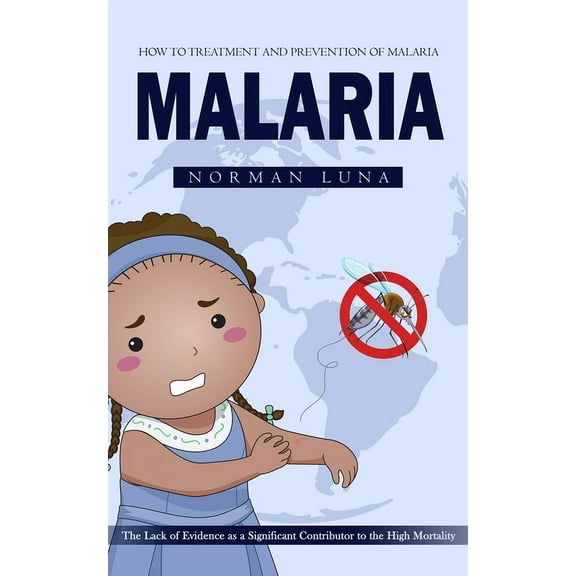 Malaria: How to Treatment and Prevention of Malaria (The Lack of Evidence as a Significant Contributor to the High Morta, (Paperback)