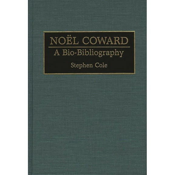 Bio-Bibliographies in the Performing Art Noel Coward: A Bio-Bibliography, Book 44, (Hardcover)