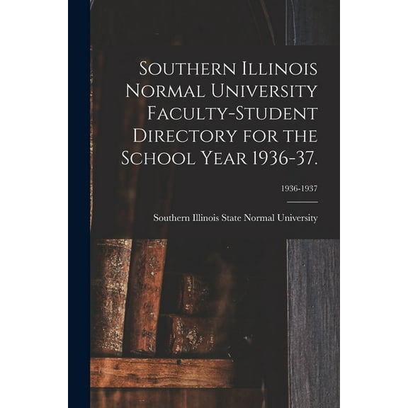 Southern Illinois Normal University Faculty-Student Directory for the School Year 1936-37.; 1936-1937, (Paperback)
