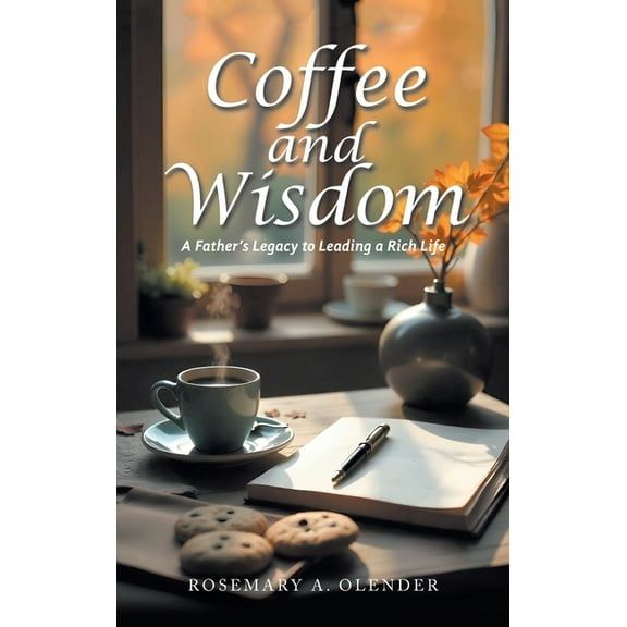 Coffee and Wisdom: A Father's Legacy to Leading a Rich Life, (Hardcover)