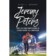 Jeremy Peters: True Lies and Confessions of a High School All-American