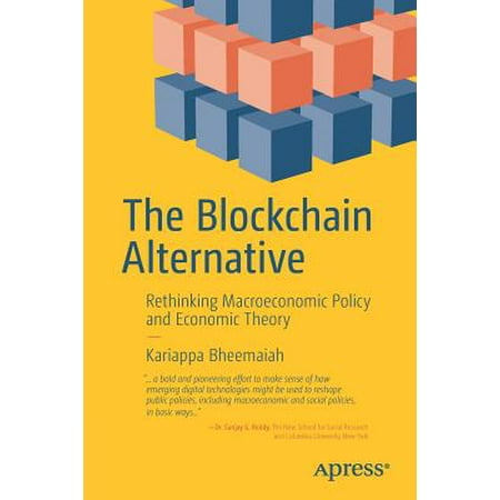 The Blockchain Alternative : Rethinking Macroeconomic Policy and Economic