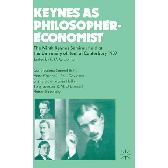 Keynes Seminars Keynes as Philosopher-Economist: The Ninth Keynes Seminar Held at the University of Kent at Canterbury, 1989, (Hardcover)