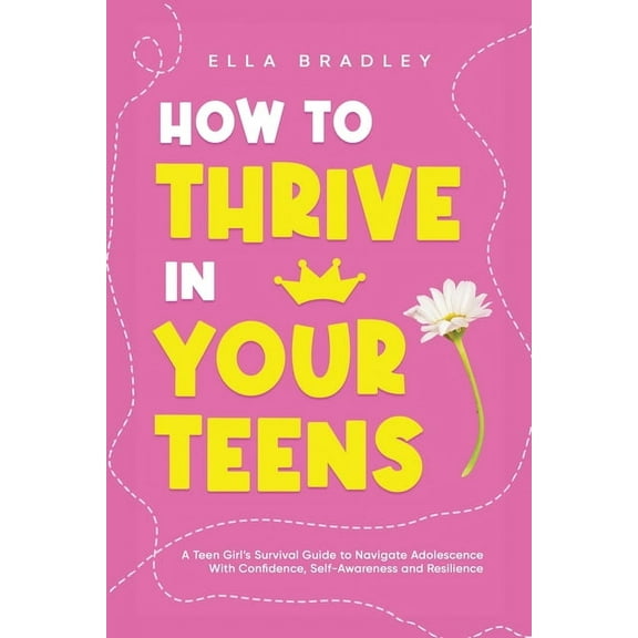 Teen Girl Guides How to Thrive in Your Teens: A Teen Girl's Survival Guide to Navigate Adolescence With Confidence, Self-Awareness a, (Paperback)