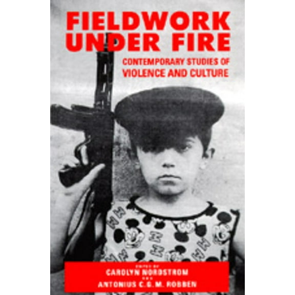 Fieldwork Under Fire : Contemporary Studies of Violence and Culture (Edition 1) (Paperback)