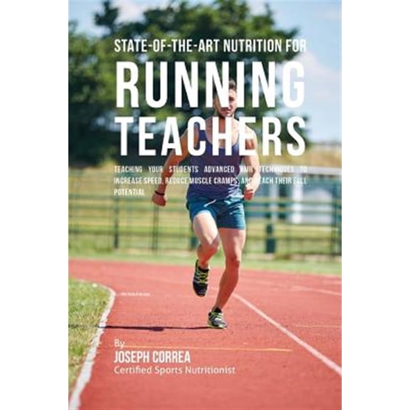 Pre-Owned State-of-the-art Nutrition for Running Teachers : Teaching Your Students Advanced Rmr Techniques to Increase Speed, Reduce Muscle Cramps, and Reach Their Full Potential
