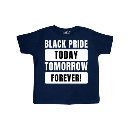 

Inktastic Black History Month Black Pride Today Tomorrow Forever Gift Toddler Boy or Toddler Girl T-Shirt