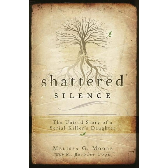 Shattered Silence: Untold Story of a Serial Killer's Daughter, (Paperback)