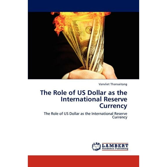 The Role of Us Dollar as the International Reserve Currency (Paperback)