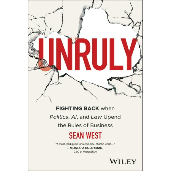 Unruly: Fighting Back When Politics, Ai, and Law Upend the Rules of Business, (Hardcover)