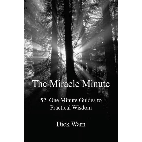 The Miracle Minute: 52 One Minute Guides to Practical Wisdom, (Paperback)