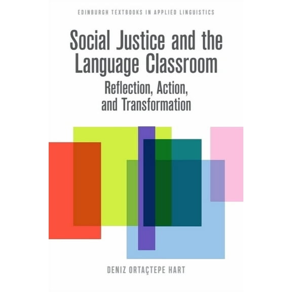 Edinburgh Textbooks in Applied Linguisti Social Justice and the Language Classroom: Reflection, Action, and Transformation, (Paperback)